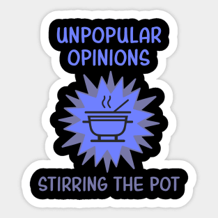 Unpopular Opinions Stirring The Pot Sticker